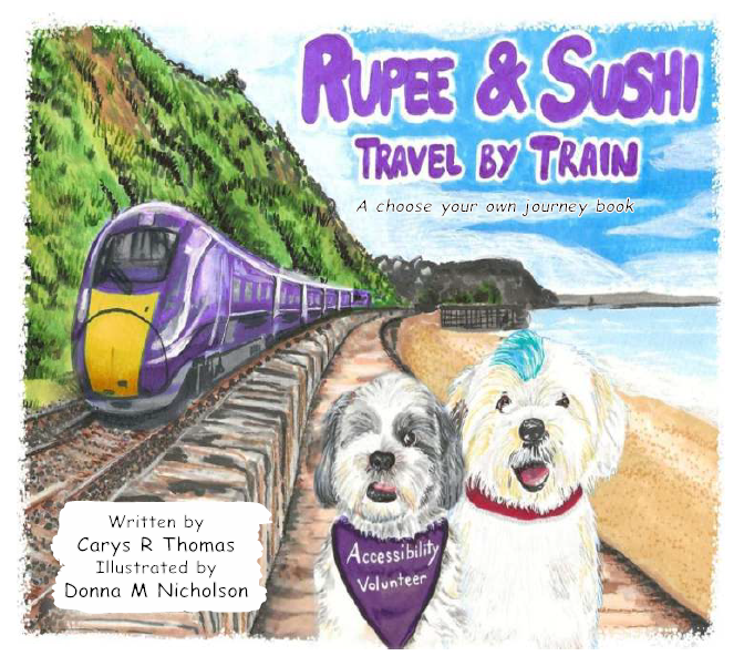 Cover of a children's book showing two animated dogs, Rupee and Sushi, by a rail track with a purple train passing by in the background, set against a coastal landscape. The title "Rupee & Sushi Travel by Train" is displayed at the top with the text "A choose your own journey book" below it. At the bottom, the writer's name is Carys R Thomas and illustrator's name is Donna M Nicholson, with an "Accessibility Volunteer" badge on one dog.
